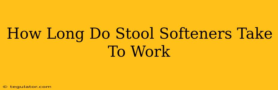 How Long Do Stool Softeners Take To Work