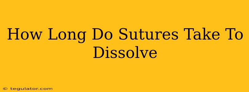 How Long Do Sutures Take To Dissolve