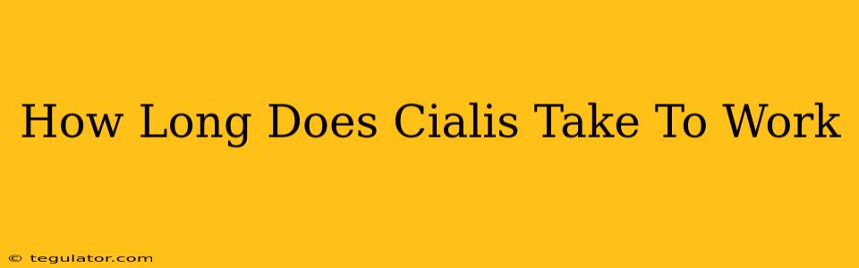 How Long Does Cialis Take To Work