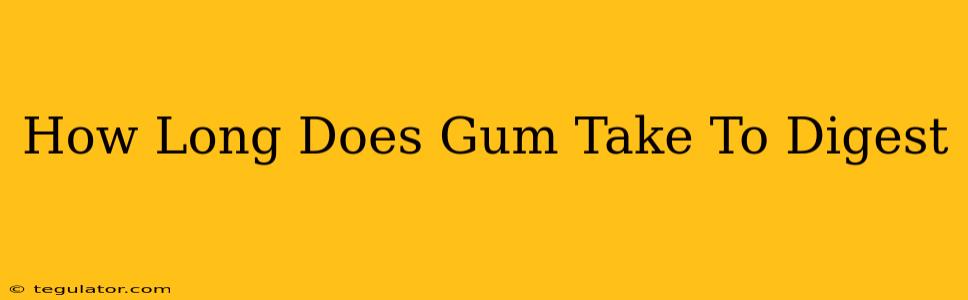 How Long Does Gum Take To Digest