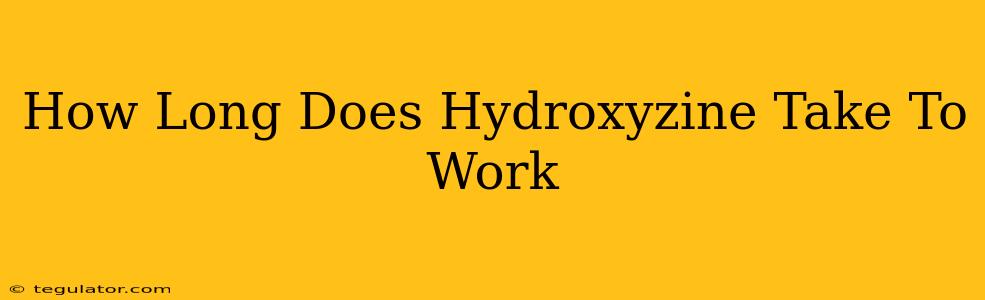 How Long Does Hydroxyzine Take To Work