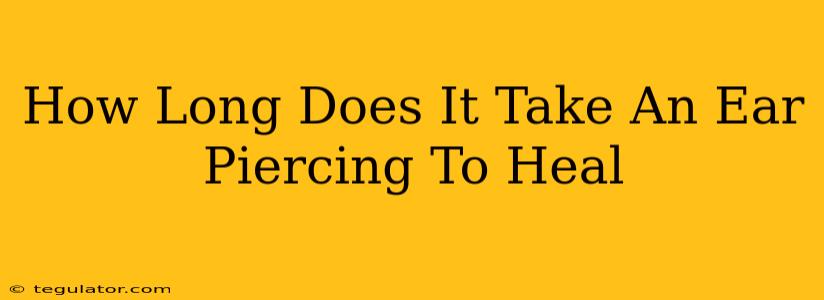 How Long Does It Take An Ear Piercing To Heal