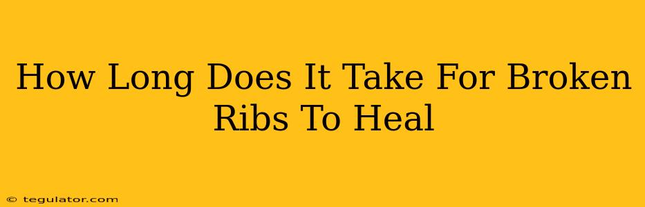 How Long Does It Take For Broken Ribs To Heal