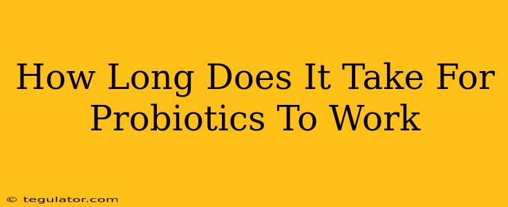 How Long Does It Take For Probiotics To Work