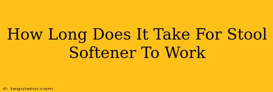 How Long Does It Take For Stool Softener To Work