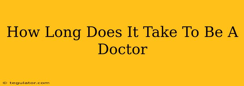 How Long Does It Take To Be A Doctor