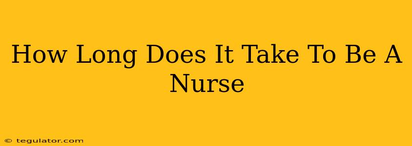 How Long Does It Take To Be A Nurse