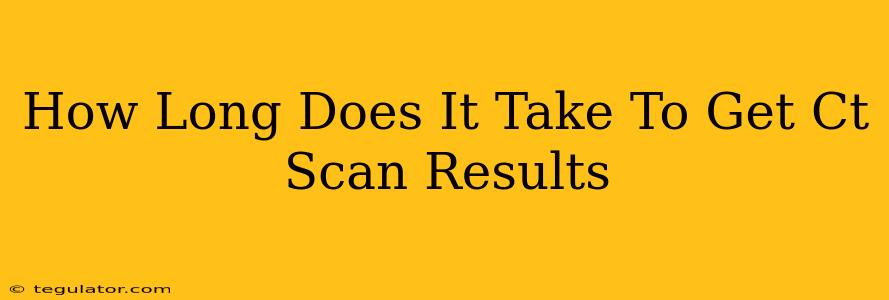 How Long Does It Take To Get Ct Scan Results