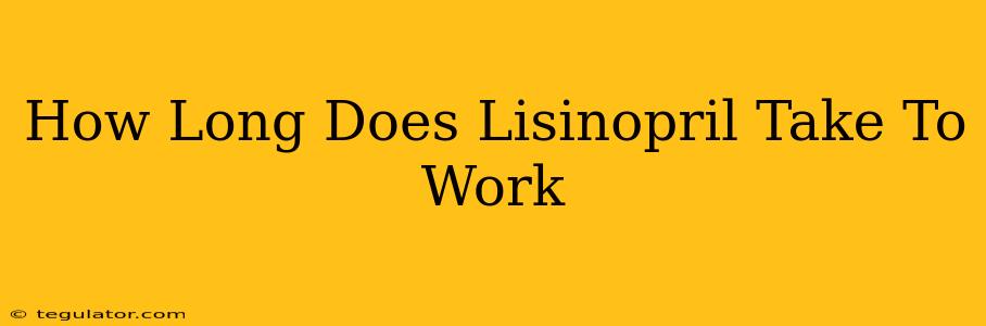 How Long Does Lisinopril Take To Work