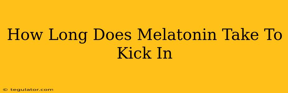 How Long Does Melatonin Take To Kick In