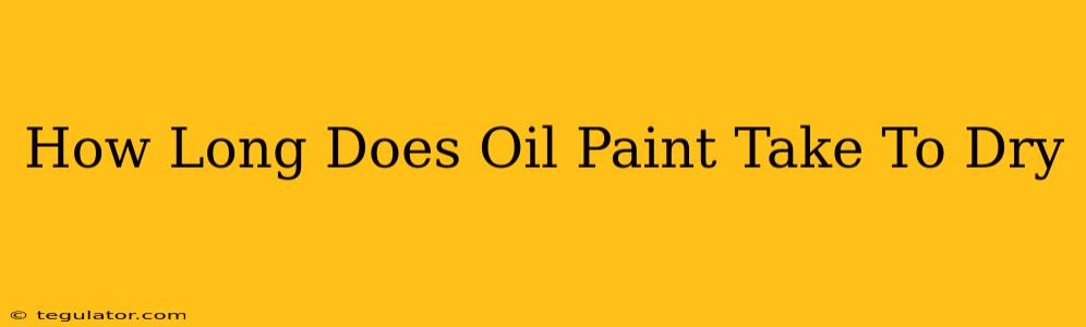 How Long Does Oil Paint Take To Dry