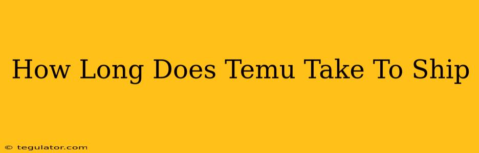 How Long Does Temu Take To Ship