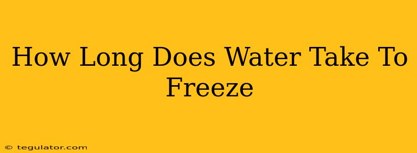 How Long Does Water Take To Freeze