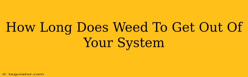 How Long Does Weed To Get Out Of Your System