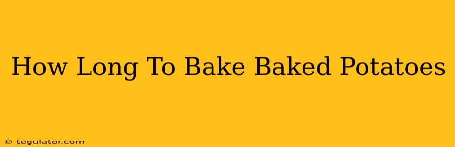 How Long To Bake Baked Potatoes