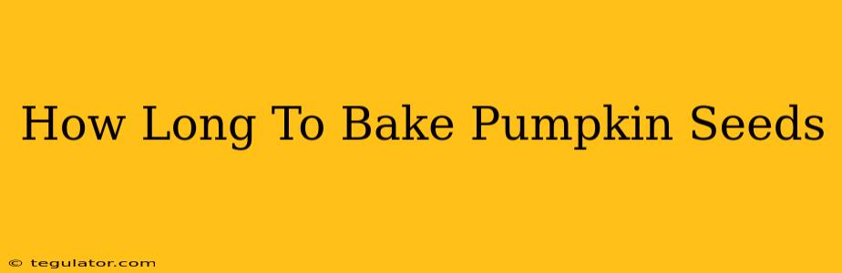 How Long To Bake Pumpkin Seeds