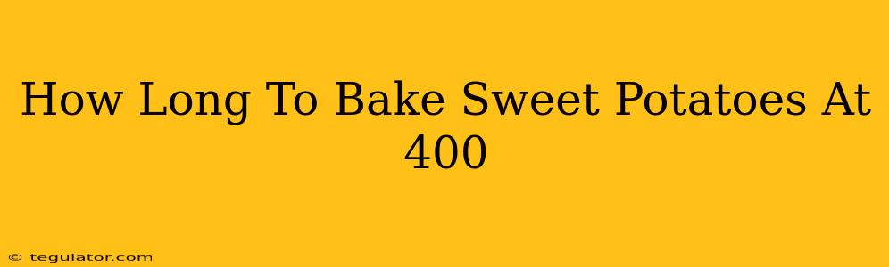 How Long To Bake Sweet Potatoes At 400