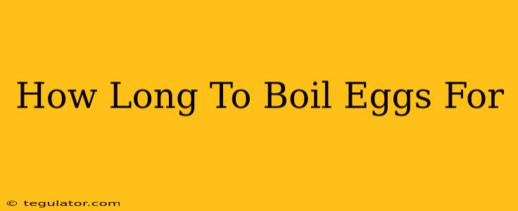 How Long To Boil Eggs For