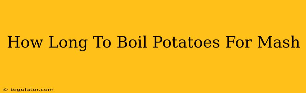 How Long To Boil Potatoes For Mash