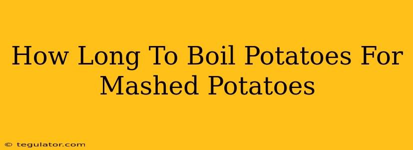 How Long To Boil Potatoes For Mashed Potatoes