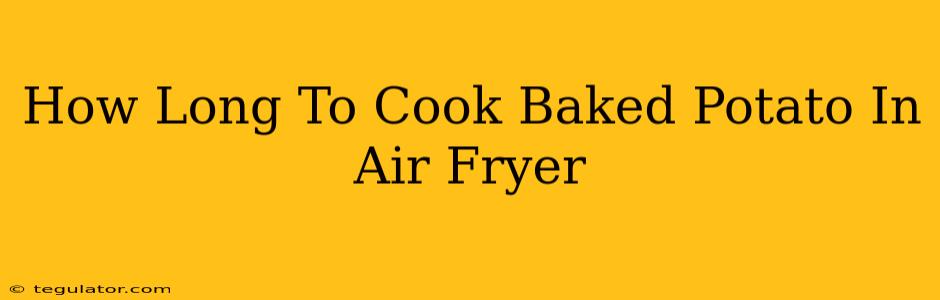 How Long To Cook Baked Potato In Air Fryer