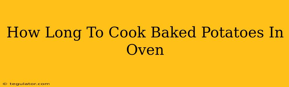 How Long To Cook Baked Potatoes In Oven