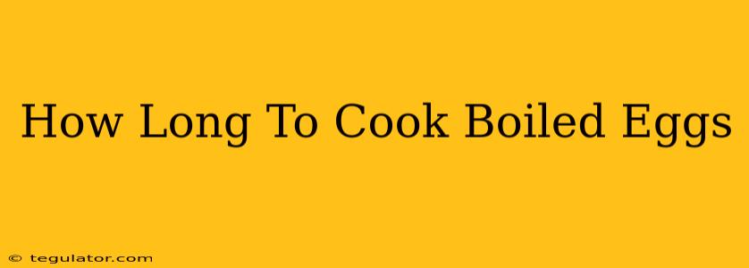 How Long To Cook Boiled Eggs