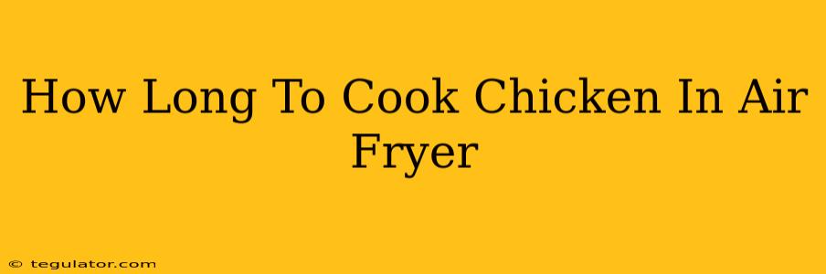 How Long To Cook Chicken In Air Fryer