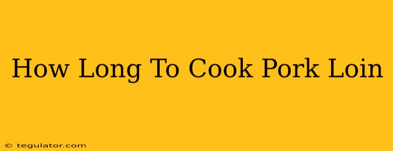 How Long To Cook Pork Loin