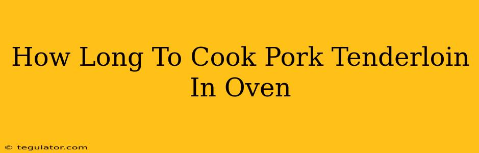 How Long To Cook Pork Tenderloin In Oven