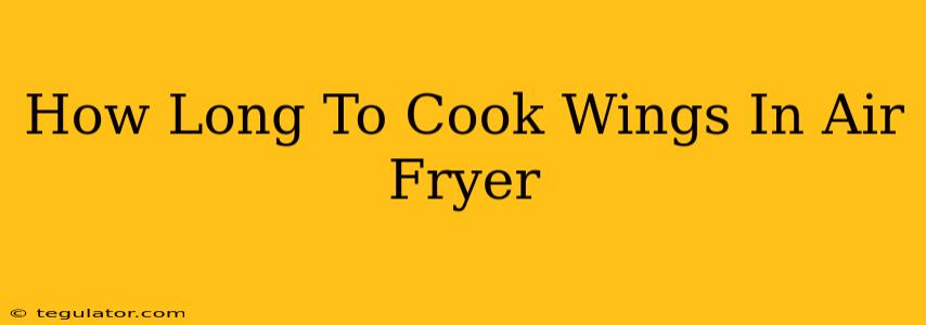 How Long To Cook Wings In Air Fryer