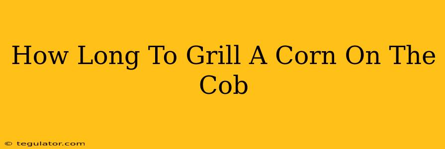 How Long To Grill A Corn On The Cob