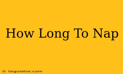 How Long To Nap