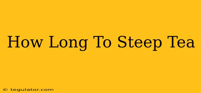 How Long To Steep Tea