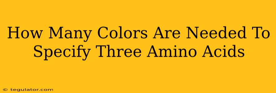 How Many Colors Are Needed To Specify Three Amino Acids