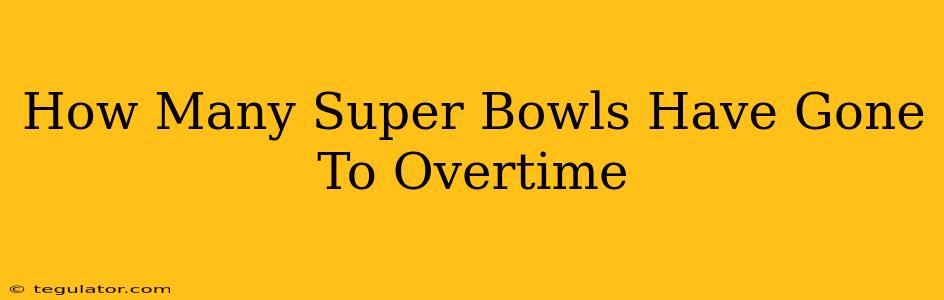 How Many Super Bowls Have Gone To Overtime