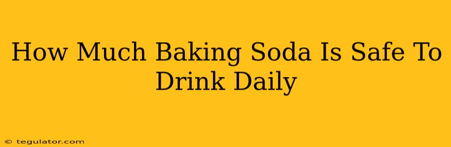 How Much Baking Soda Is Safe To Drink Daily