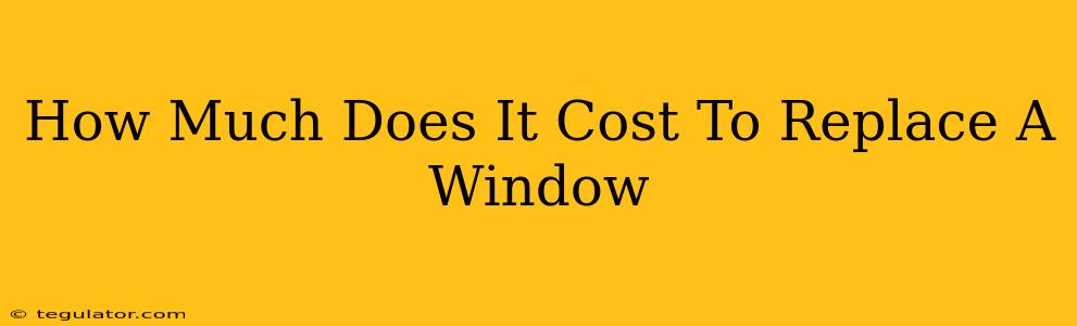 How Much Does It Cost To Replace A Window