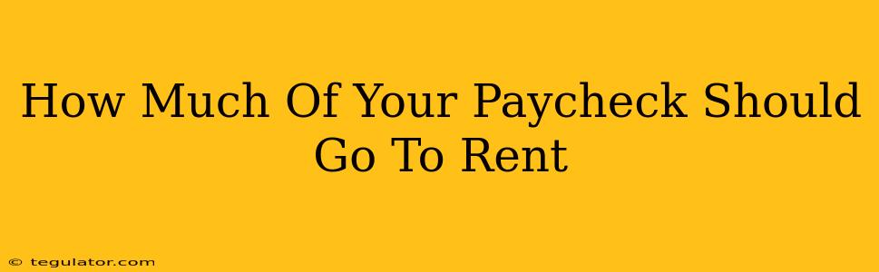 How Much Of Your Paycheck Should Go To Rent