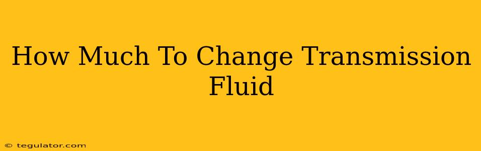 How Much To Change Transmission Fluid