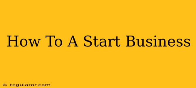 How To A Start Business