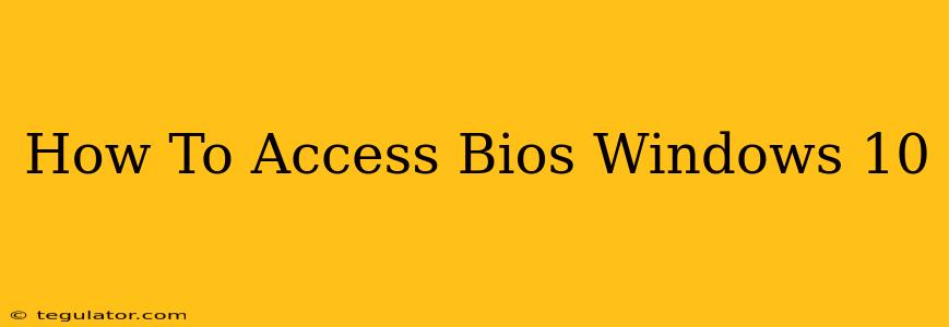 How To Access Bios Windows 10