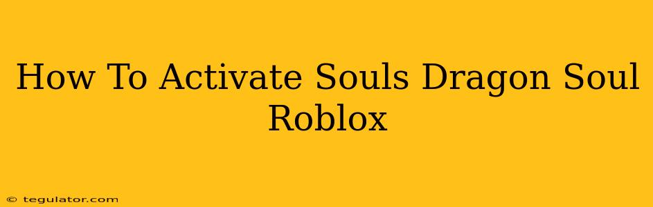 How To Activate Souls Dragon Soul Roblox