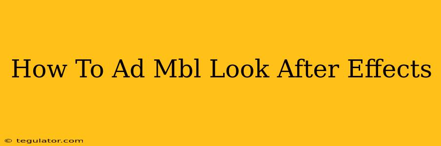 How To Ad Mbl Look After Effects