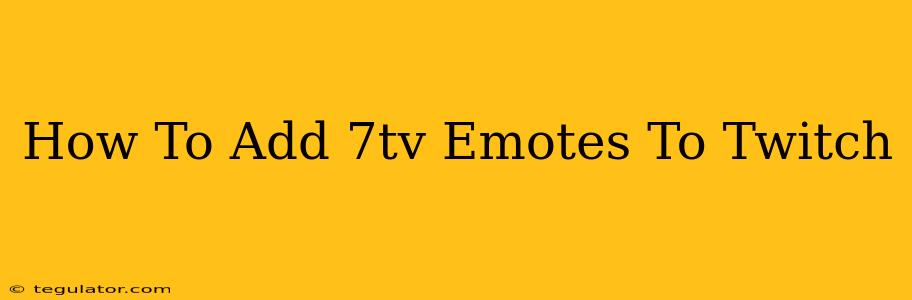 How To Add 7tv Emotes To Twitch