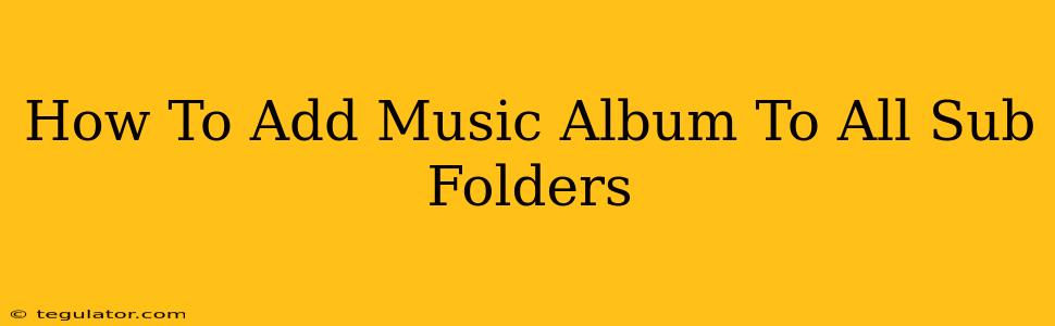 How To Add Music Album To All Sub Folders