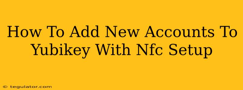 How To Add New Accounts To Yubikey With Nfc Setup