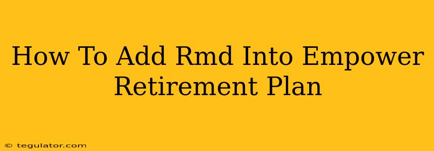 How To Add Rmd Into Empower Retirement Plan