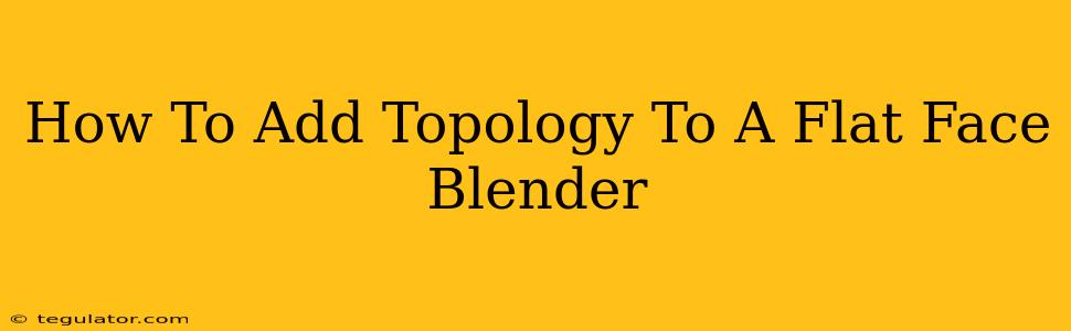 How To Add Topology To A Flat Face Blender