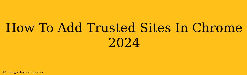 How To Add Trusted Sites In Chrome 2024